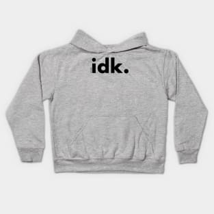 idk. (black text) Kids Hoodie